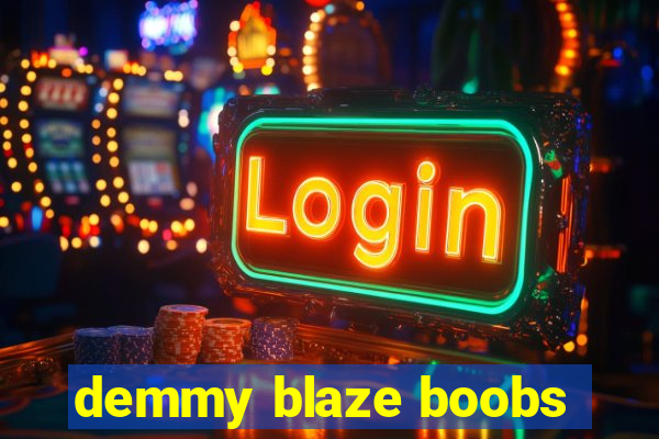 demmy blaze boobs